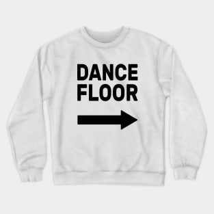 Dance Floor (arrow pointing right) Crewneck Sweatshirt